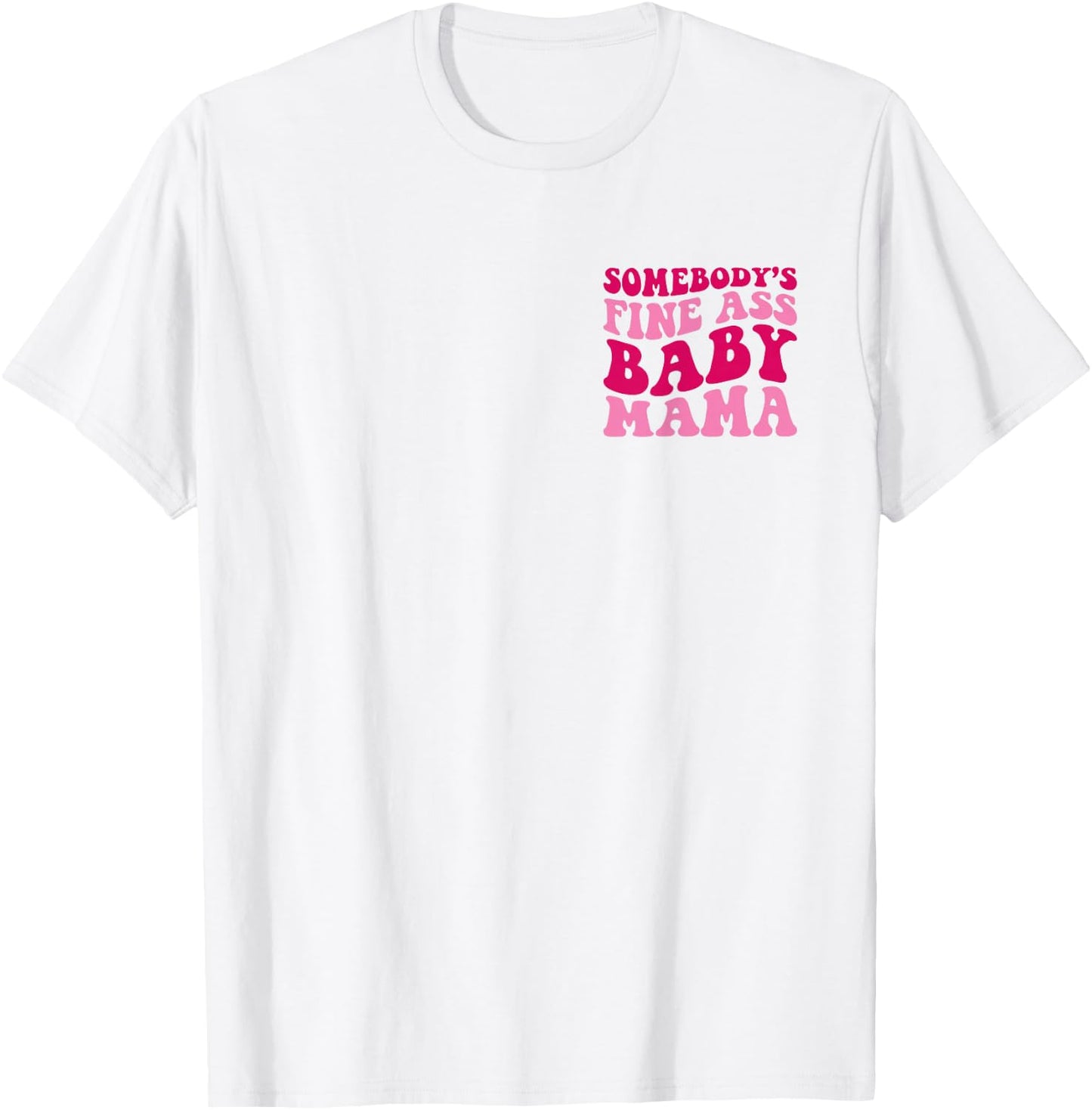Somebody's Fine Ass Baby Mama Funny Mom Saying Cute Mom T-Shirt - T-Shirt | White