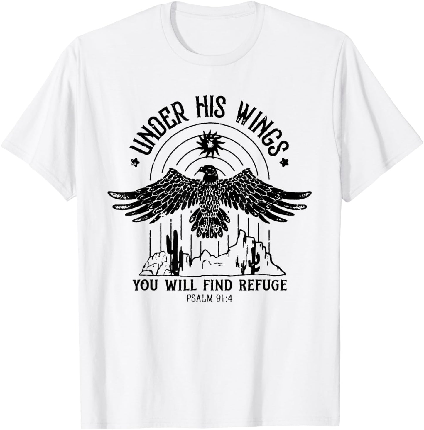 Under His Wings You Will Find Refuge PSALM 91:4 T-Shirt - T-Shirt | White