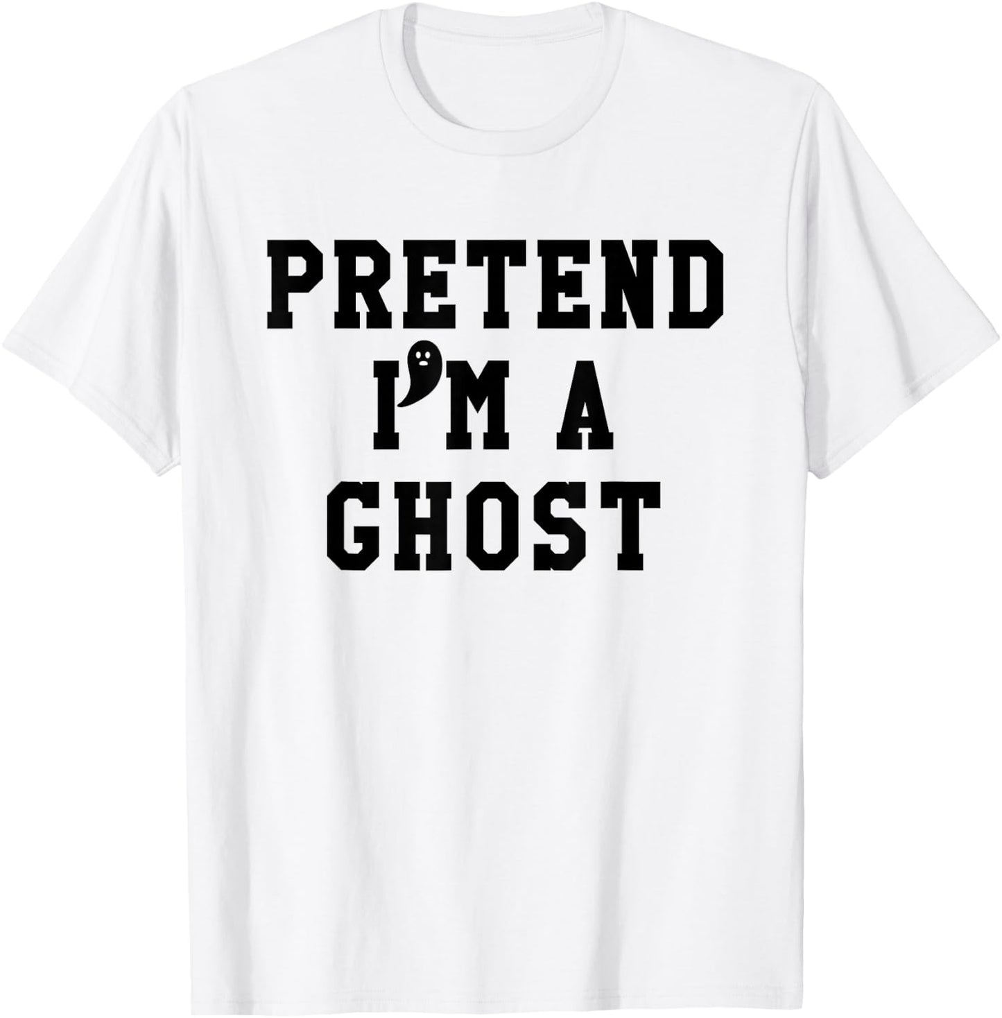 Pretend Im a Ghost Scary Ghost Cute Ghost Halloween Costume T-Shirt - T-Shirt | White