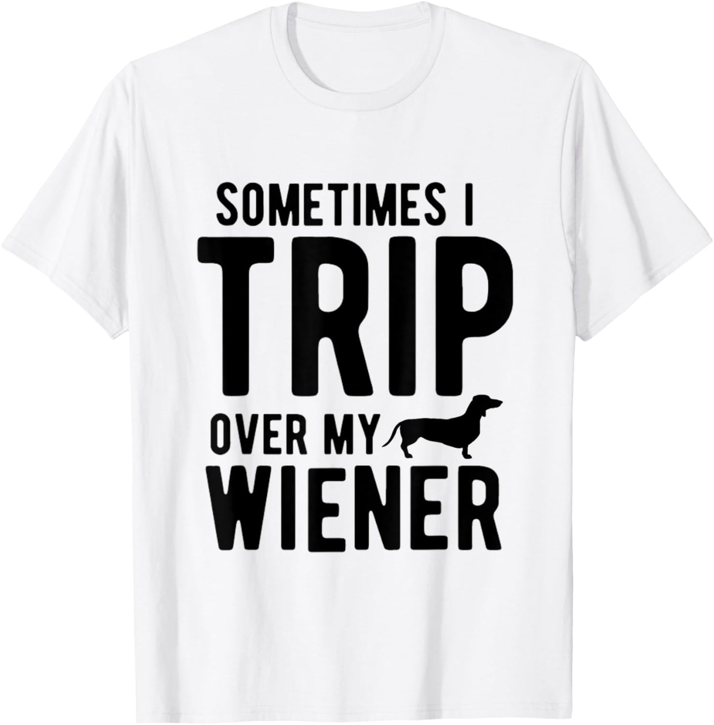 Sometimes I Trip Over My Wiener Dachshund Funny Weiner Dog Women T-Shirt - T-Shirt | White
