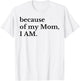 Because Of My Mom I Am T-Shirt - T-Shirt | White