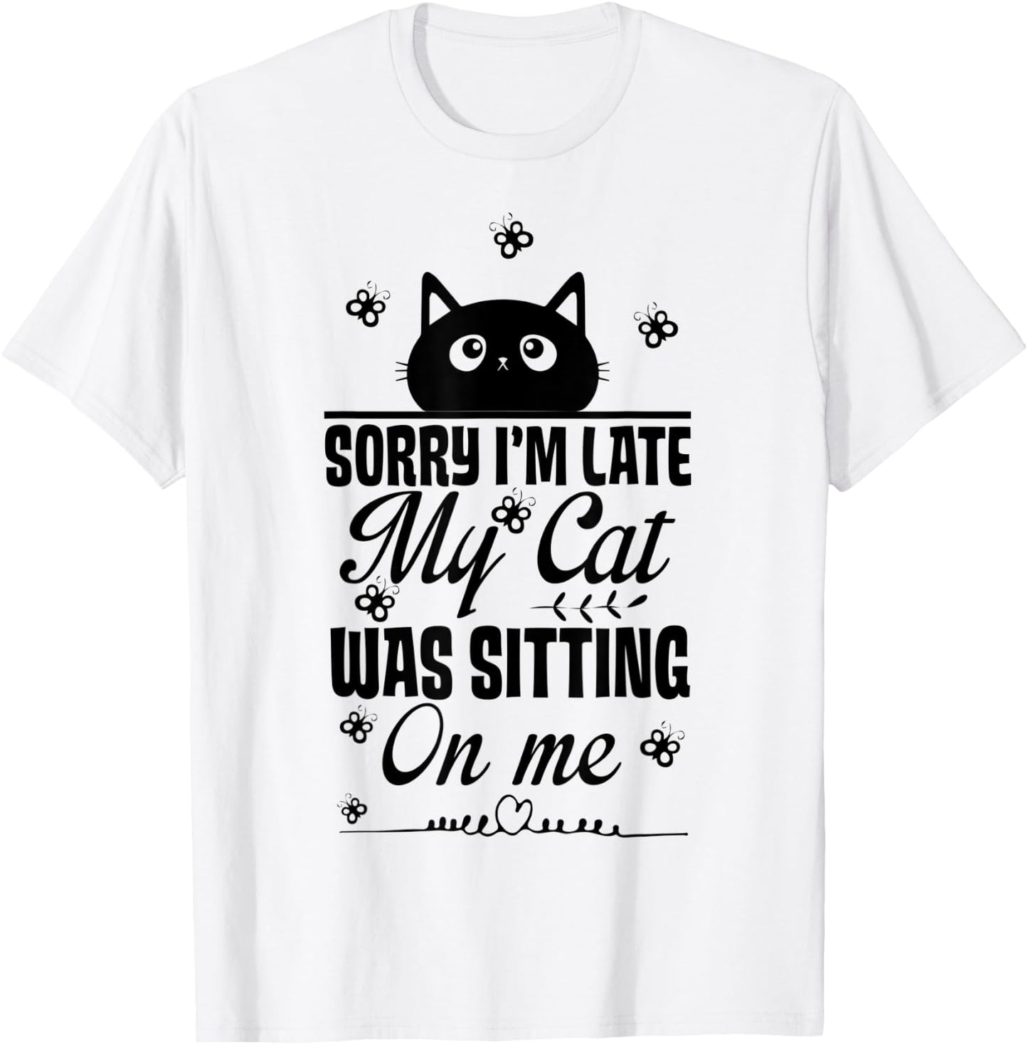 Funny Women Cat Mom Sorry I'm Late My Cat Was Sitting On Me T-Shirt - T-Shirt | White
