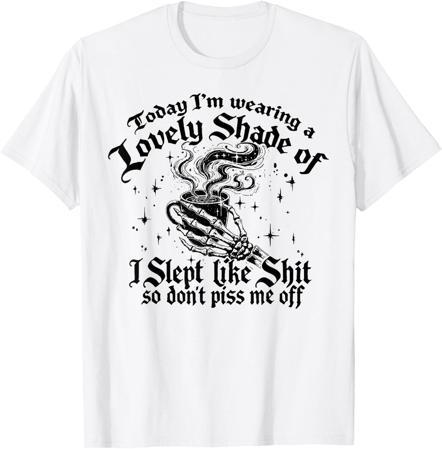 Today I'm Wearing A Lovely Shade Of I Slept Like Shit T-Shirt - T-Shirt | White