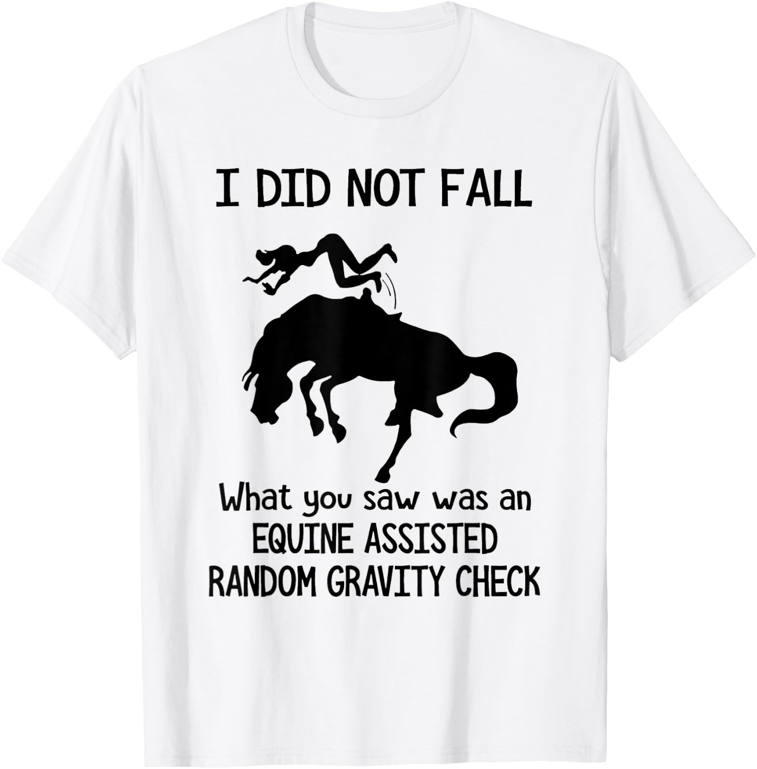 I Did Not Fall What You Saw Was An Equine Assisted - Horse T-Shirt - T-Shirt | White