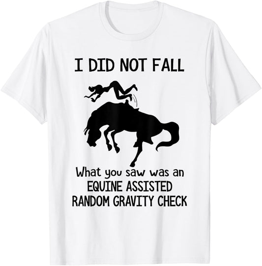 I Did Not Fall What You Saw Was An Equine Assisted - Horse T-Shirt - T-Shirt | White