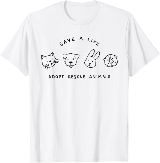 Save A Life Adopt Rescue Animals Cat Dog Rabbit T-Shirt - T-Shirt | White