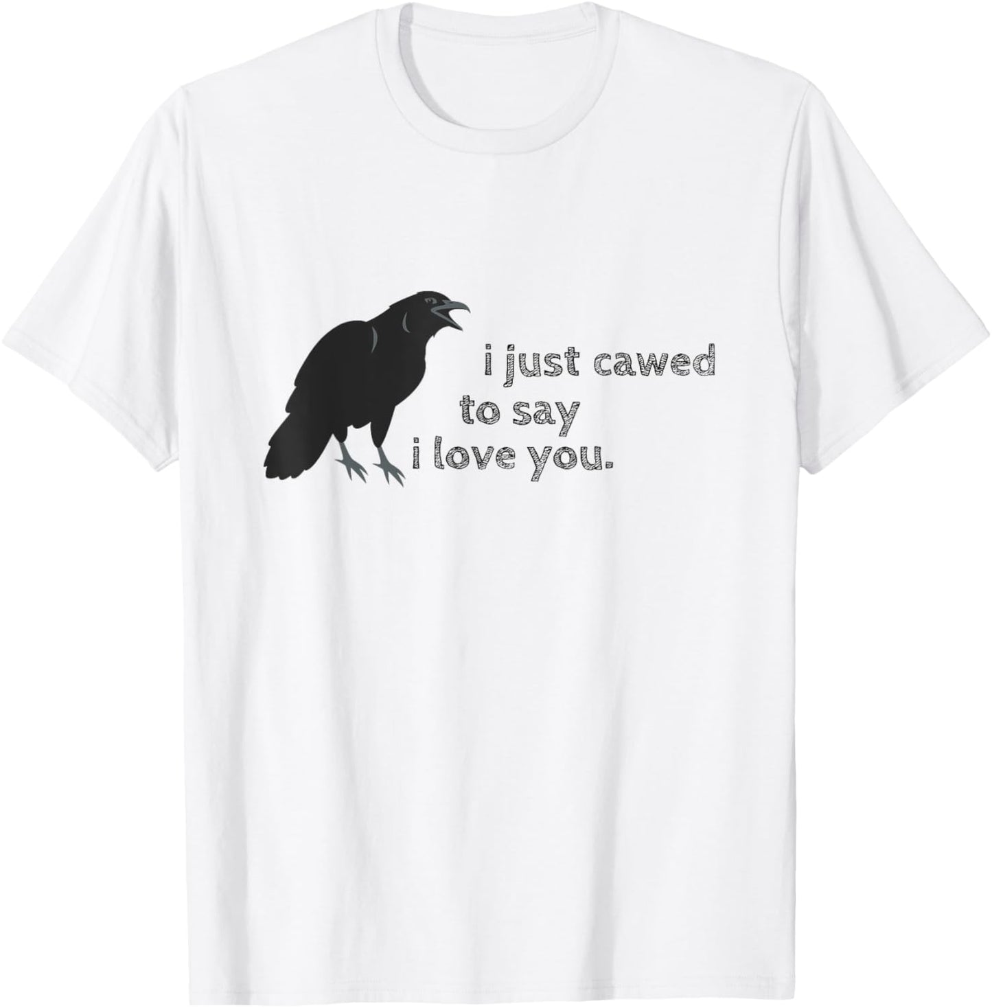 Cawed I Love You Funny Sayings Sarcastic Crow Gifts Crows T-Shirt - T-Shirt | White