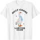 Silly Goose Lawyer Club Funny Law Student Lawyer Sarcasm T-Shirt - T-Shirt | White