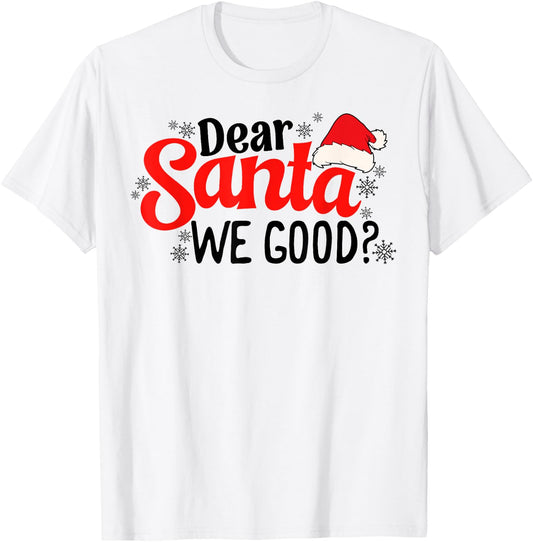 Dear Santa We Good Funny Christmas Holiday Sarcastic Humor T-Shirt - T-Shirt | White