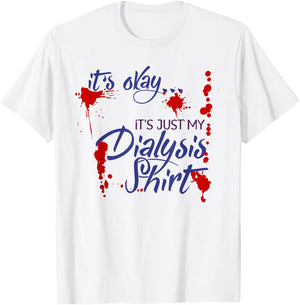 It's Okay It's Just My Dialysis Shirt a Funny Dialysis T-Shirt - T-Shirt | White