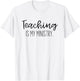 Christian Teacher, Teaching is my Ministry T-Shirt - T-Shirt | White