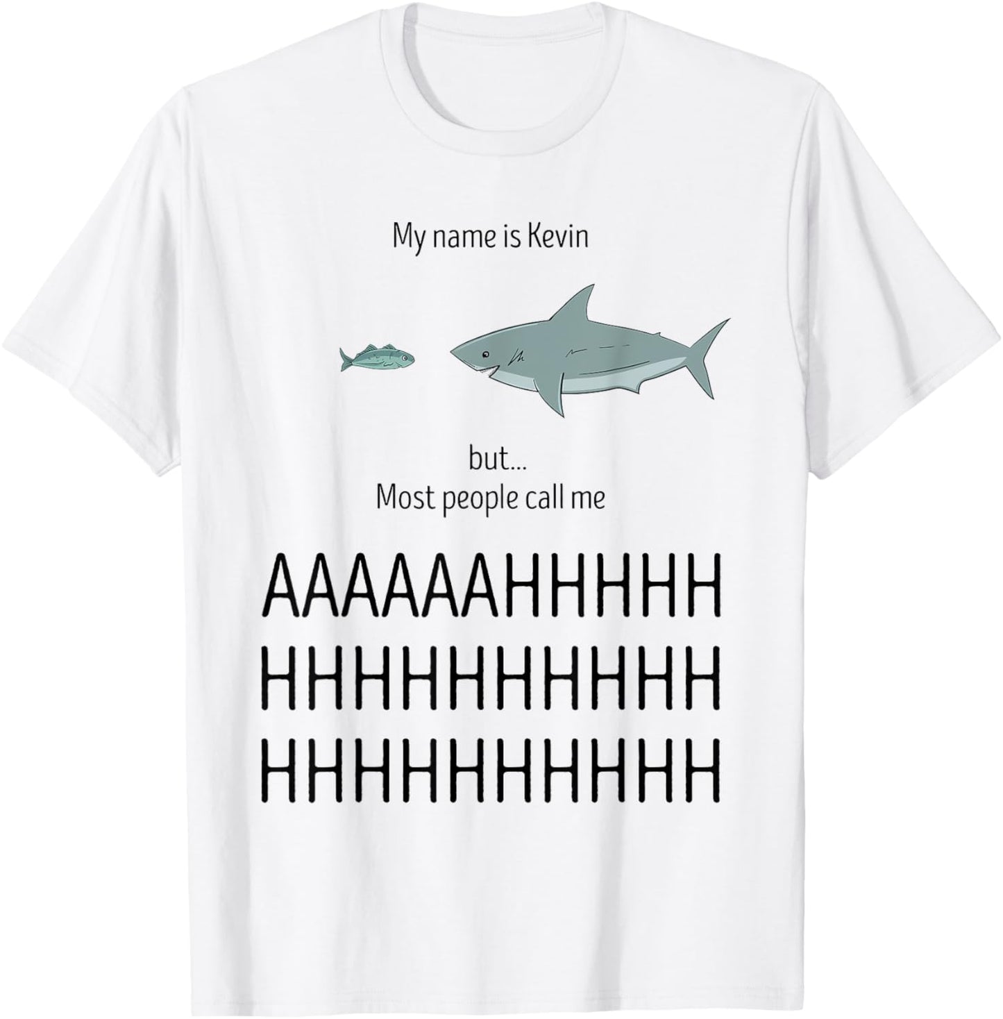 My Name Is Kevin Most People Call Me AHHHH Funny Shark Humor T-Shirt - T-Shirt | White