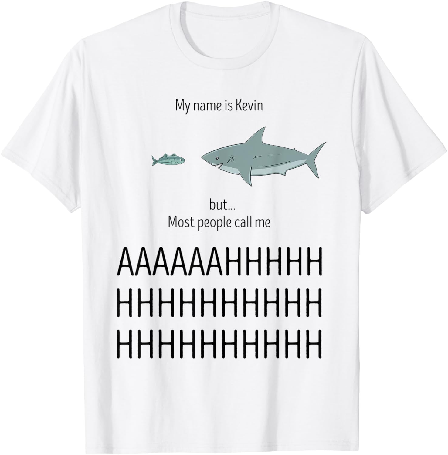 My Name Is Kevin Most People Call Me AHHHH Funny Shark Humor T-Shirt - T-Shirt | White