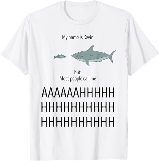 My Name Is Kevin Most People Call Me AHHHH Funny Shark Humor T-Shirt - T-Shirt | White
