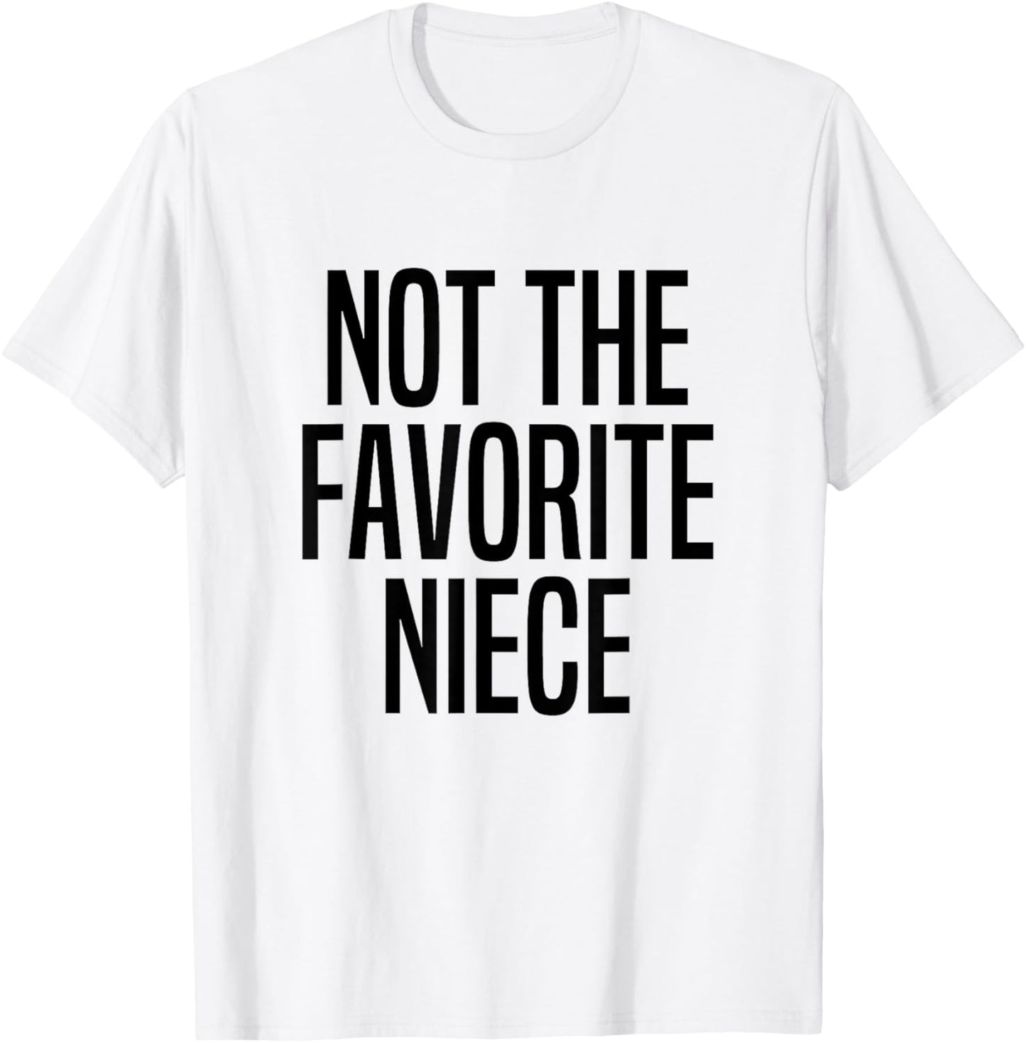 Not The Favorite Niece T-Shirt - T-Shirt | White