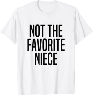 Not The Favorite Niece T-Shirt - T-Shirt | White