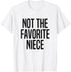 Not The Favorite Niece T-Shirt - T-Shirt | White