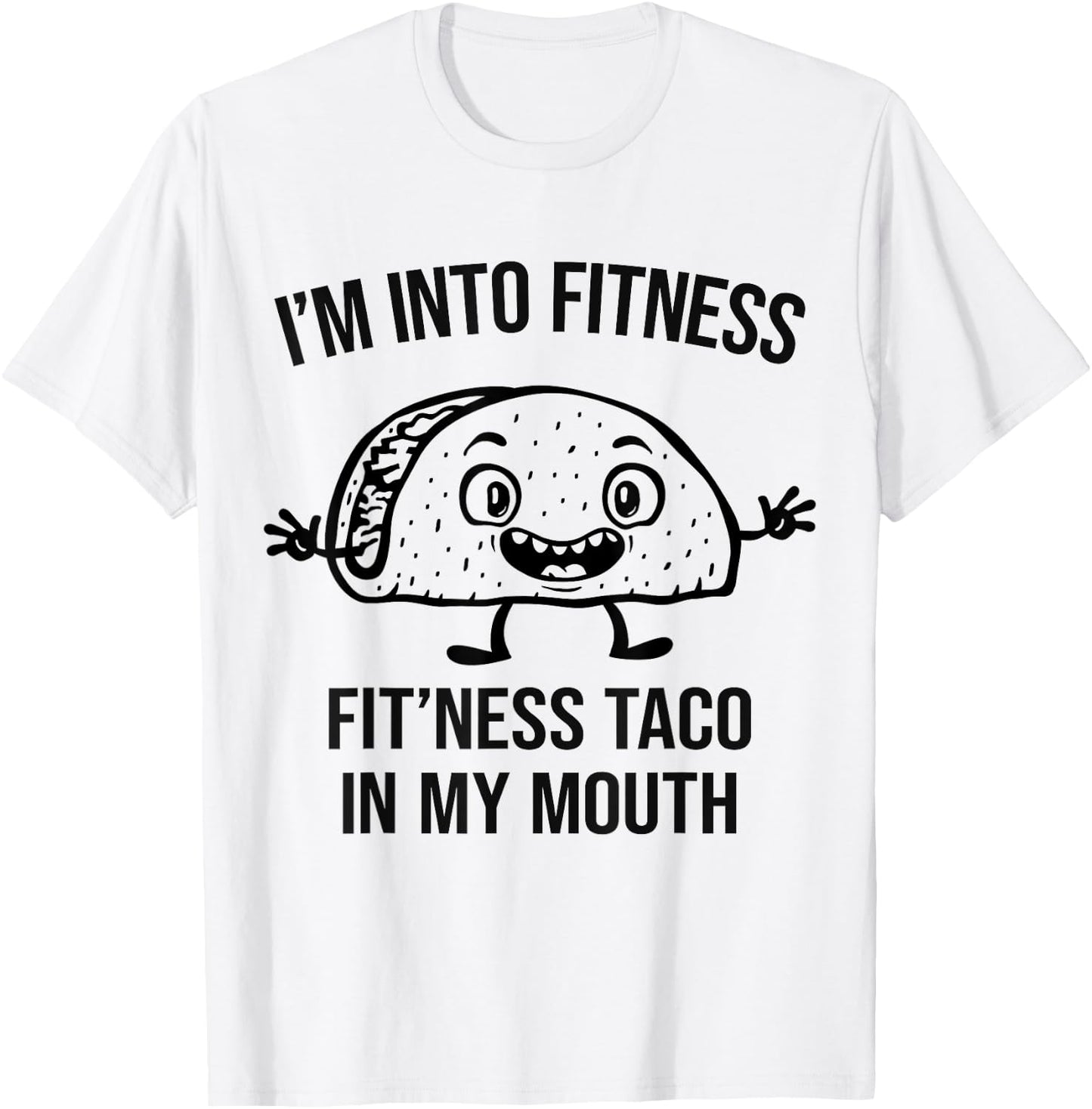 I'm into Fitness Taco in my Mouth - Funny Gym Workout T-Shirt - T-Shirt | White