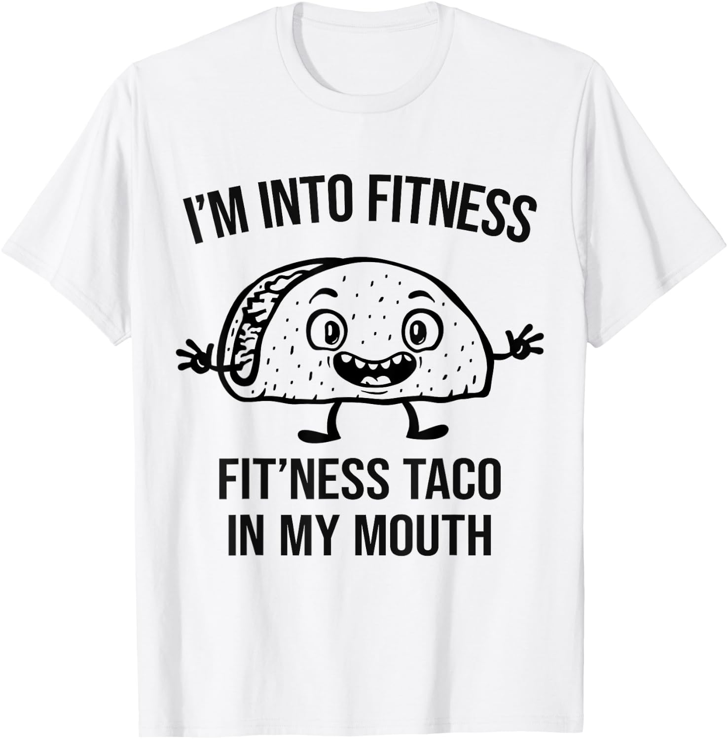 I'm into Fitness Taco in my Mouth - Funny Gym Workout T-Shirt - T-Shirt | White