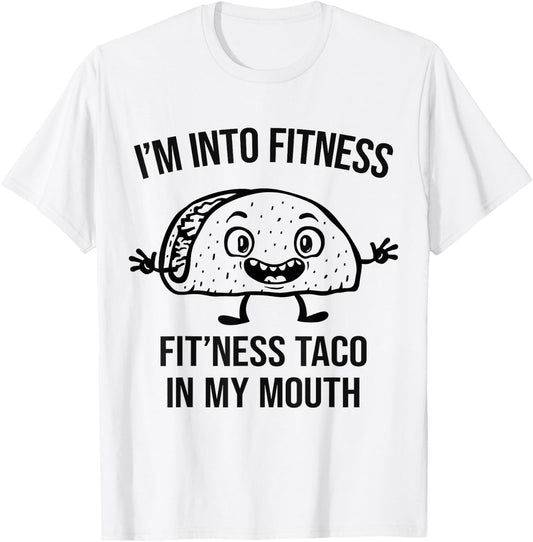 I'm into Fitness Taco in my Mouth - Funny Gym Workout T-Shirt - T-Shirt | White