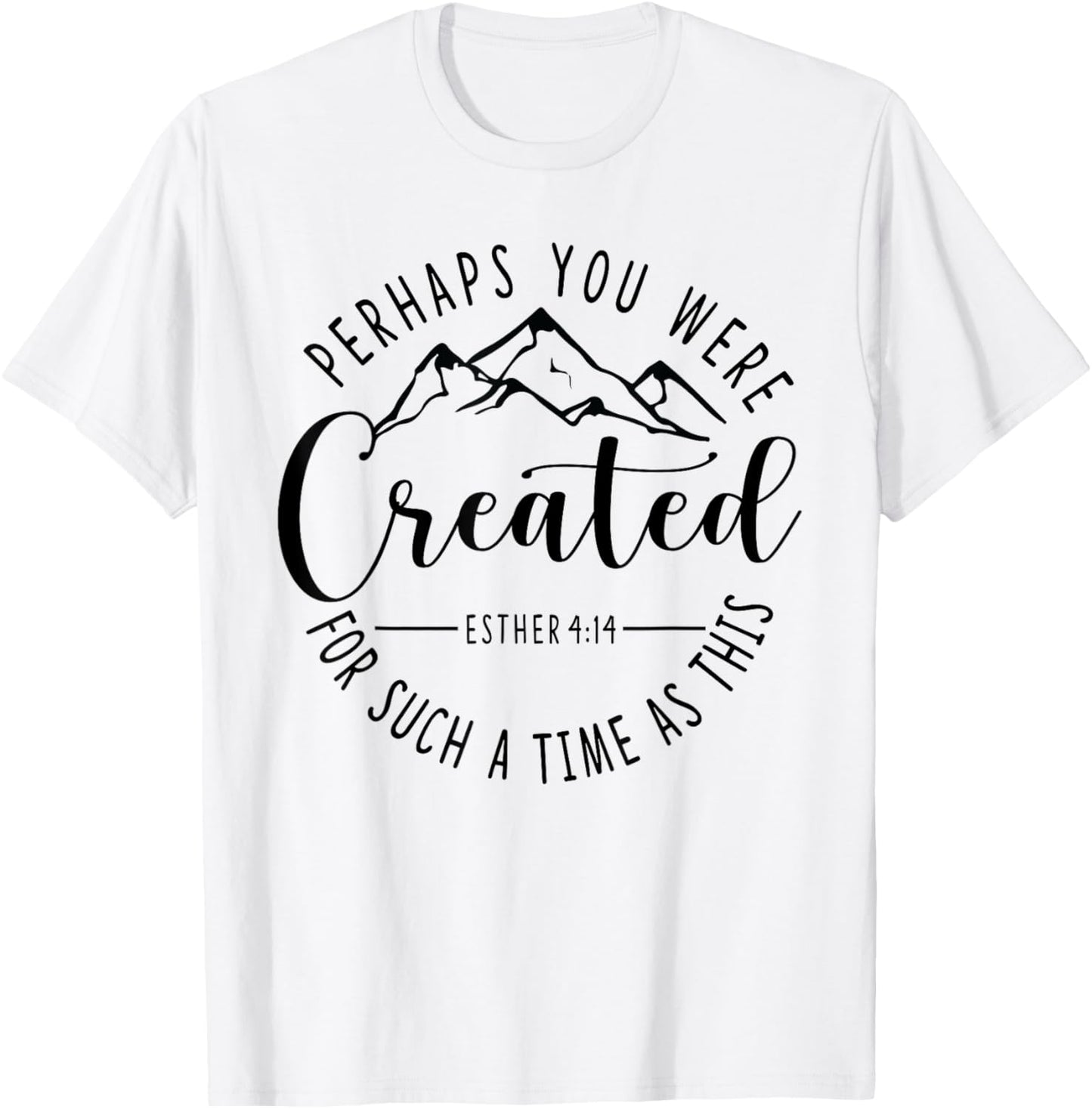 Perhaps You Were Created For Such A Time As This Ester 4:14 T-Shirt - T-Shirt | White