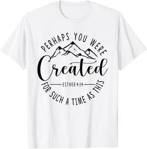Perhaps You Were Created For Such A Time As This Ester 4:14 T-Shirt - T-Shirt | White