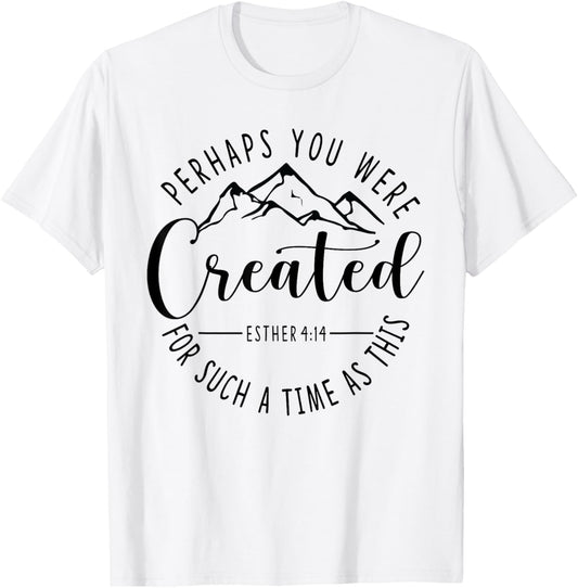 Perhaps You Were Created For Such A Time As This Ester 4:14 T-Shirt - T-Shirt | White
