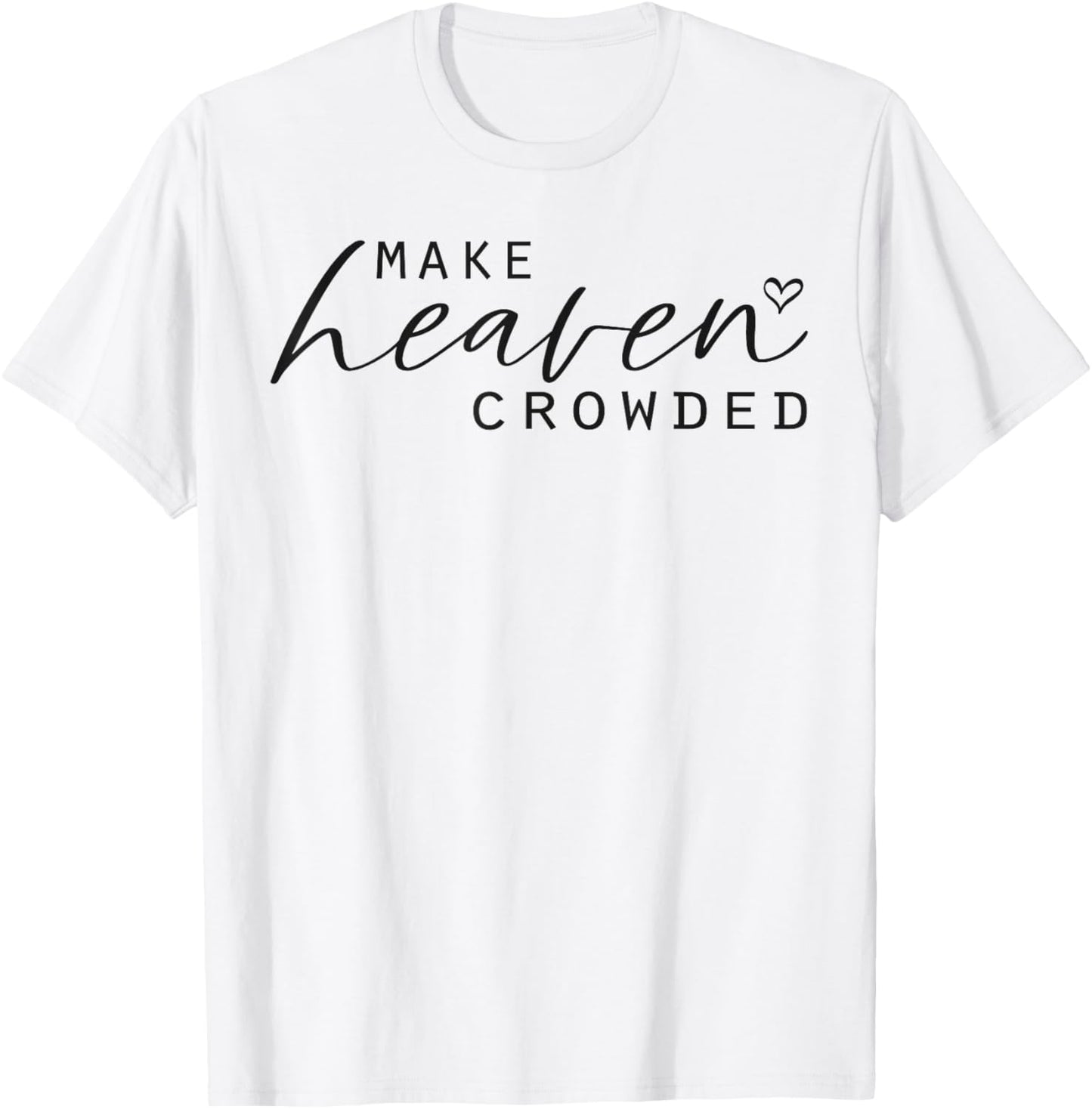 Make Heaven Crowded Women's Fashion Top Christian Slogan T-Shirt - T-Shirt | White