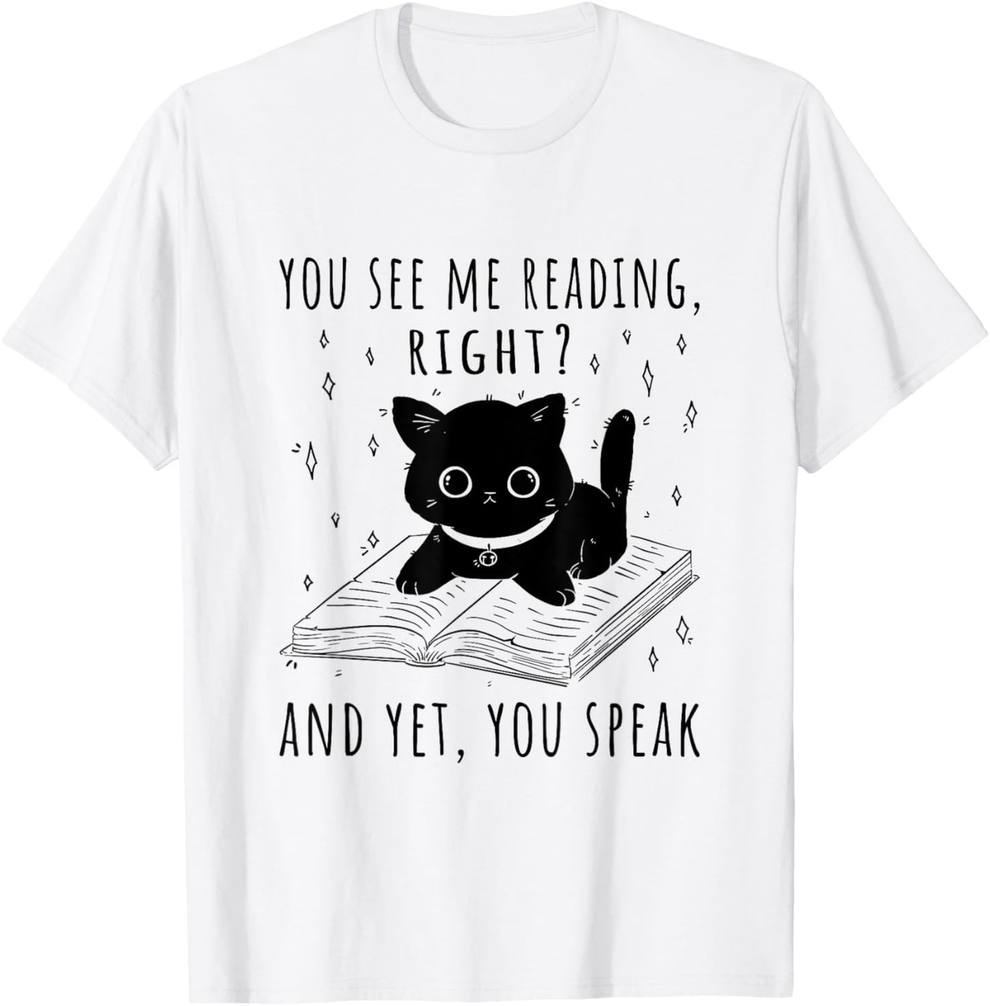 You See Me Reading Right And Yet You Speak T-Shirt - T-Shirt | White