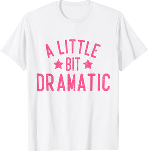 A Little Bit Dramatic T-Shirt - T-Shirt | White