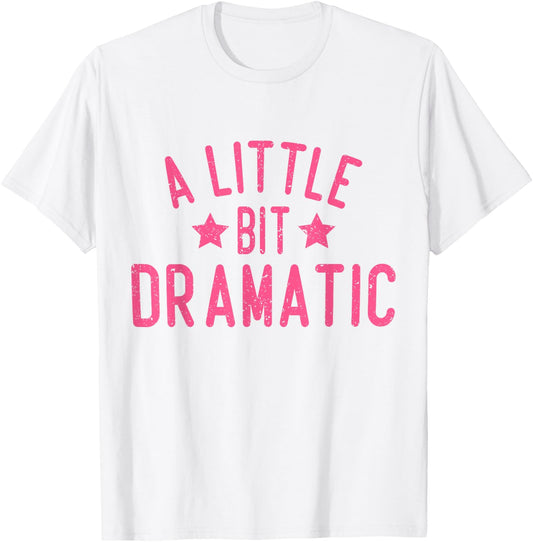 A Little Bit Dramatic T-Shirt - T-Shirt | White