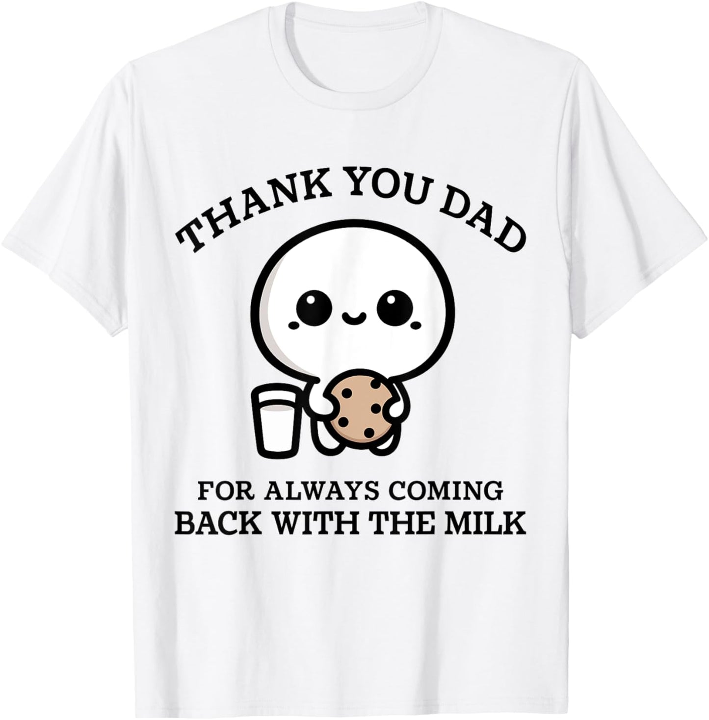 Thank You Dad For Always Coming Back With Milk Father's Day T-Shirt - T-Shirt | White