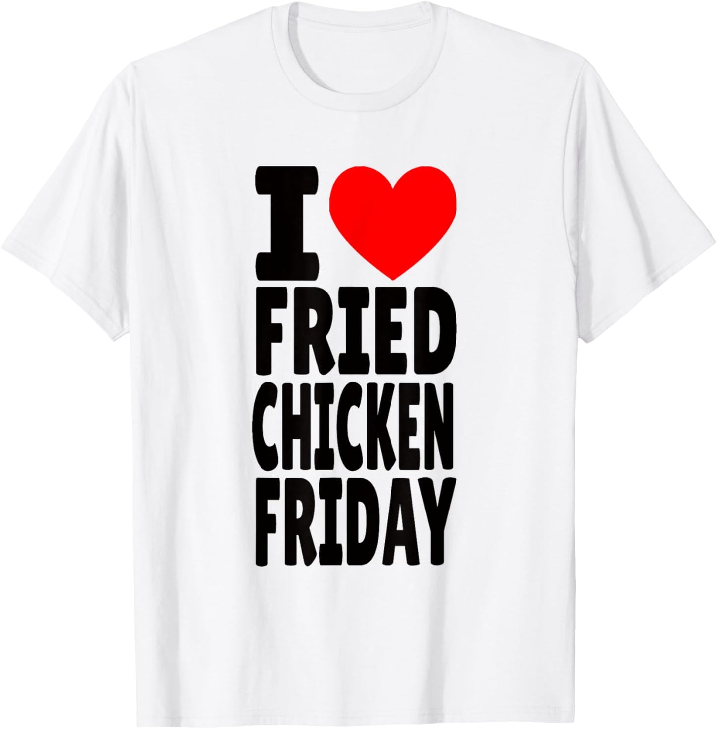 I Love Fried Chicken Friday T-Shirt - T-Shirt | White