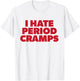 I Hate Period Cramps Y2K Sassy Funny Menstrual Pain Women T-Shirt - T-Shirt | White