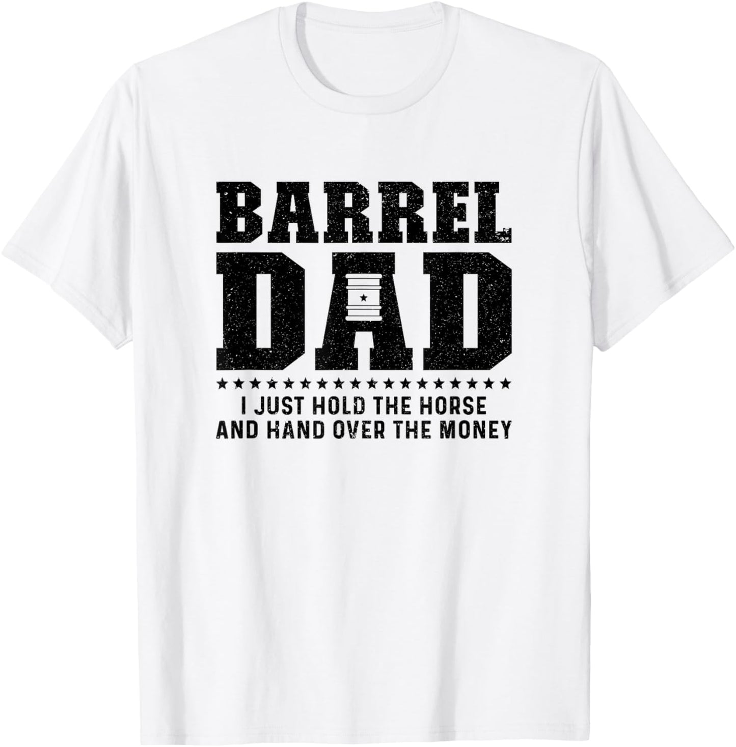 Barrel Racing Dad Hold The Horse Dad Of A Barrel Racer Dad T-Shirt - T-Shirt | White