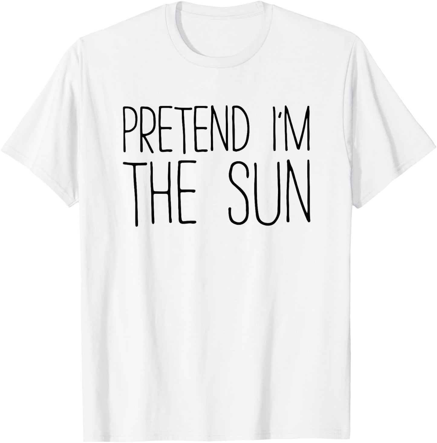 Pretend I'm The Sun Shirt Adult Kids Men Women Costume T-Shirt - T-Shirt | White