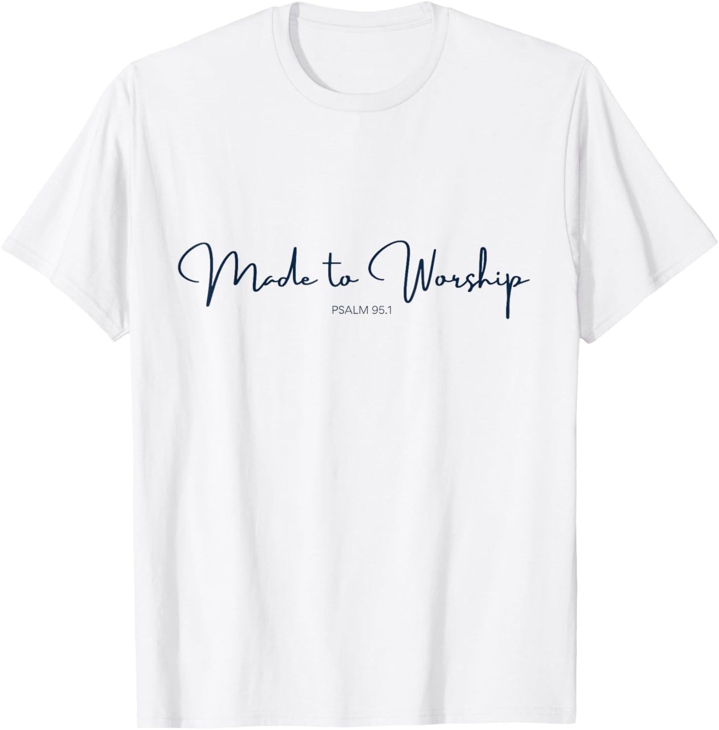 Made to Worship Psalm 95.1 Bible Verse for Christians Faith T-Shirt - T-Shirt | White