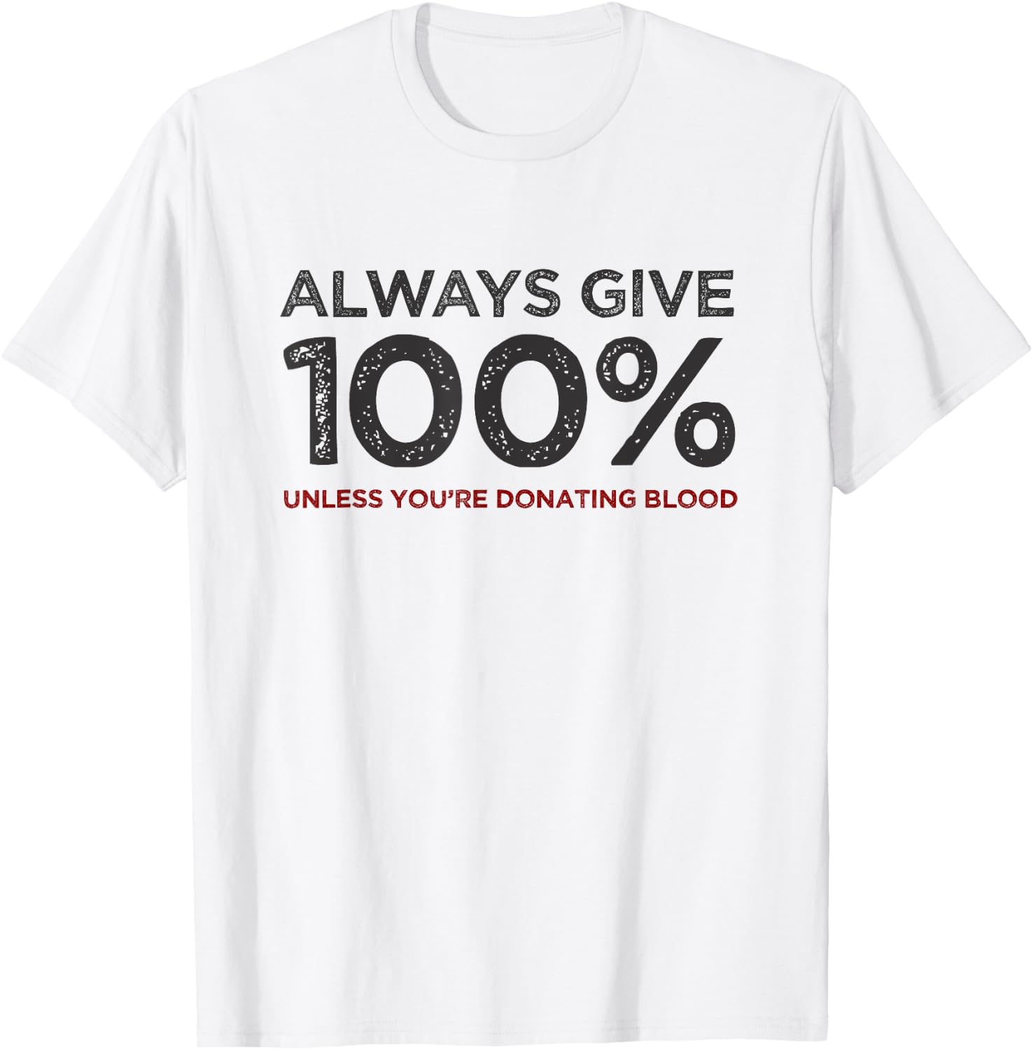 Always Give 100% Unless You're Donating Blood T-Shirt - T-Shirt | White