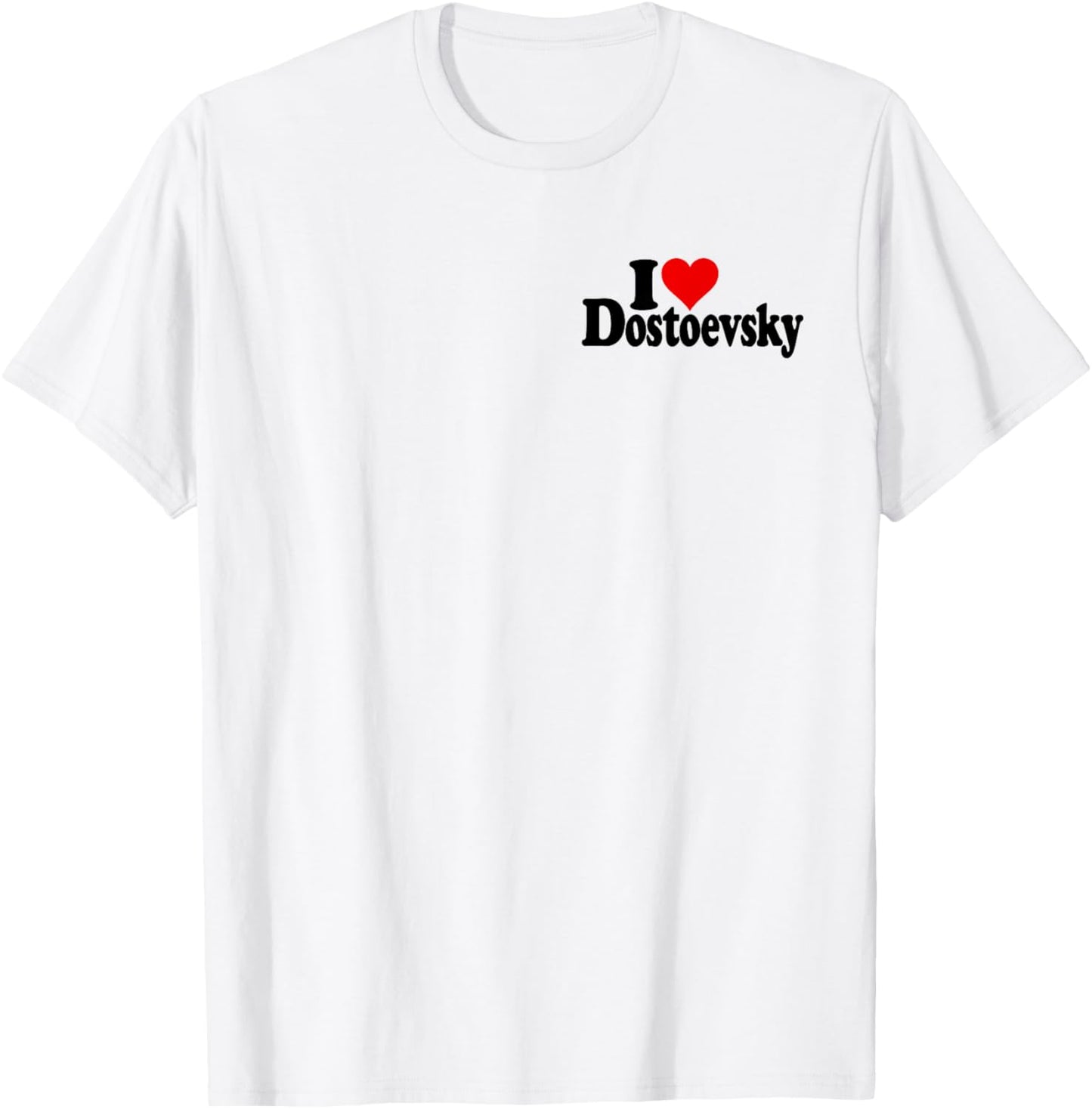 I Love Heart Dostoevsky Name on a T-Shirt - T-Shirt | White