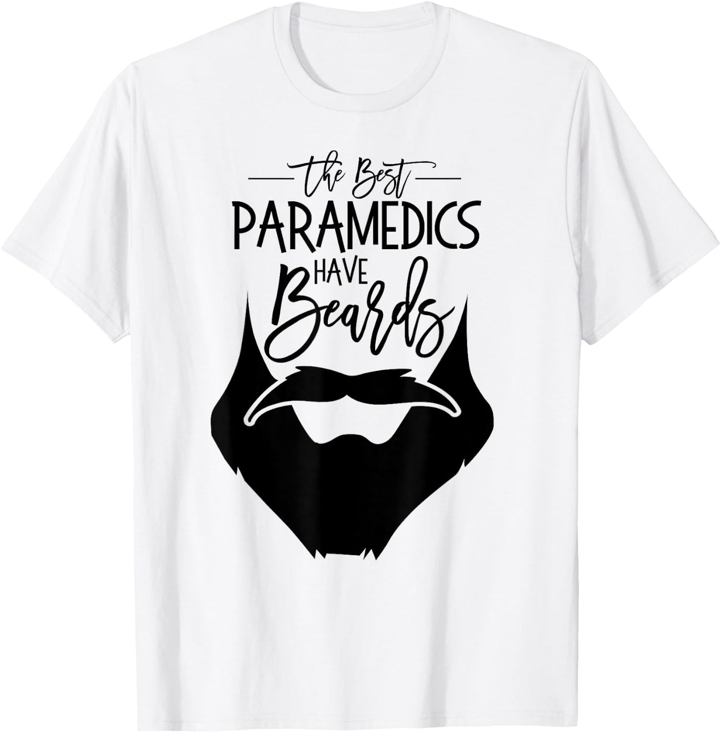 The Best Paramedics Have Beards AMR Paramedic Gift T shirt T-Shirt - T-Shirt | White