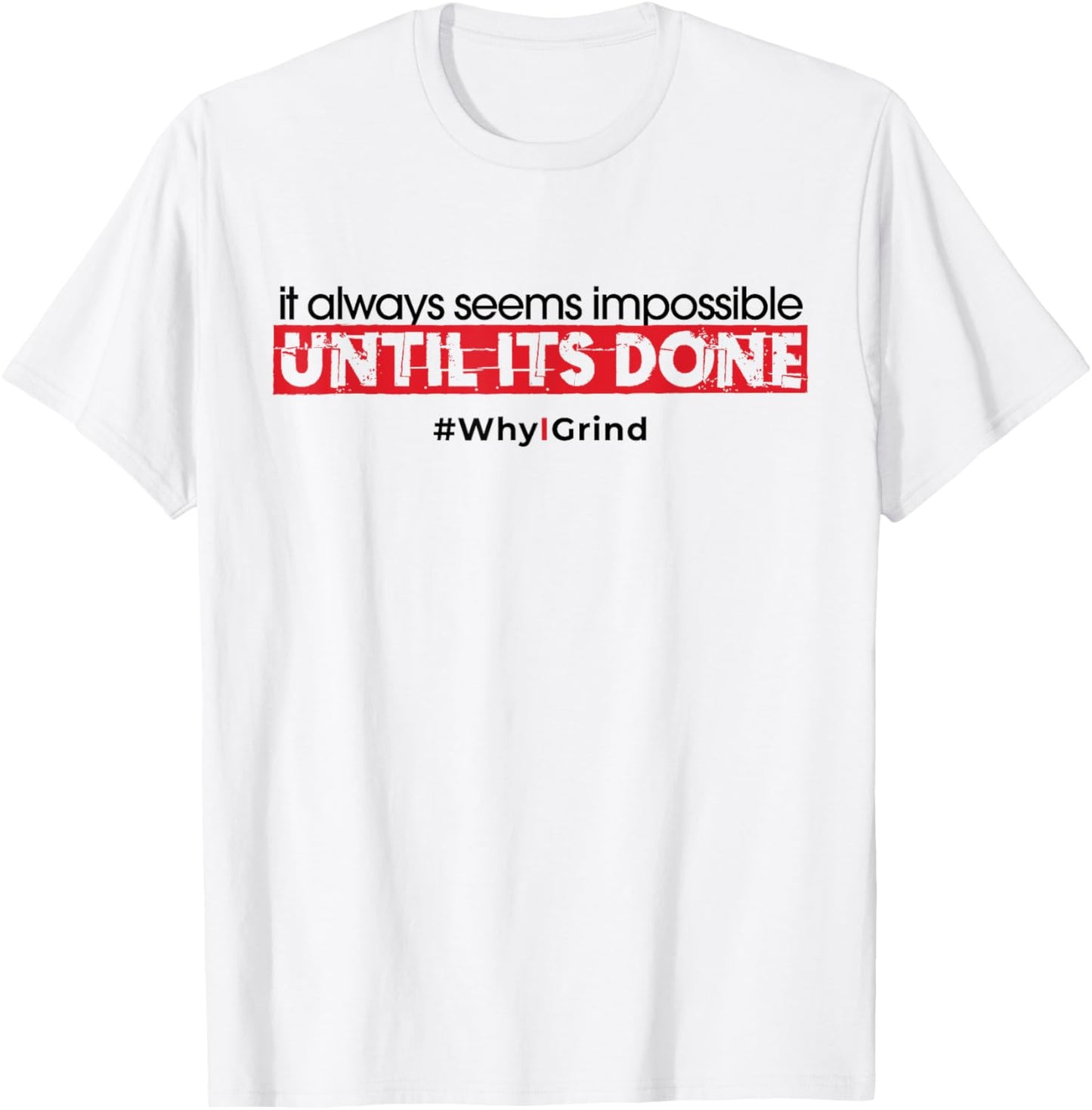 Why I Grind - Seems Impossible - Inspirational Motivational T-Shirt - T-Shirt | White