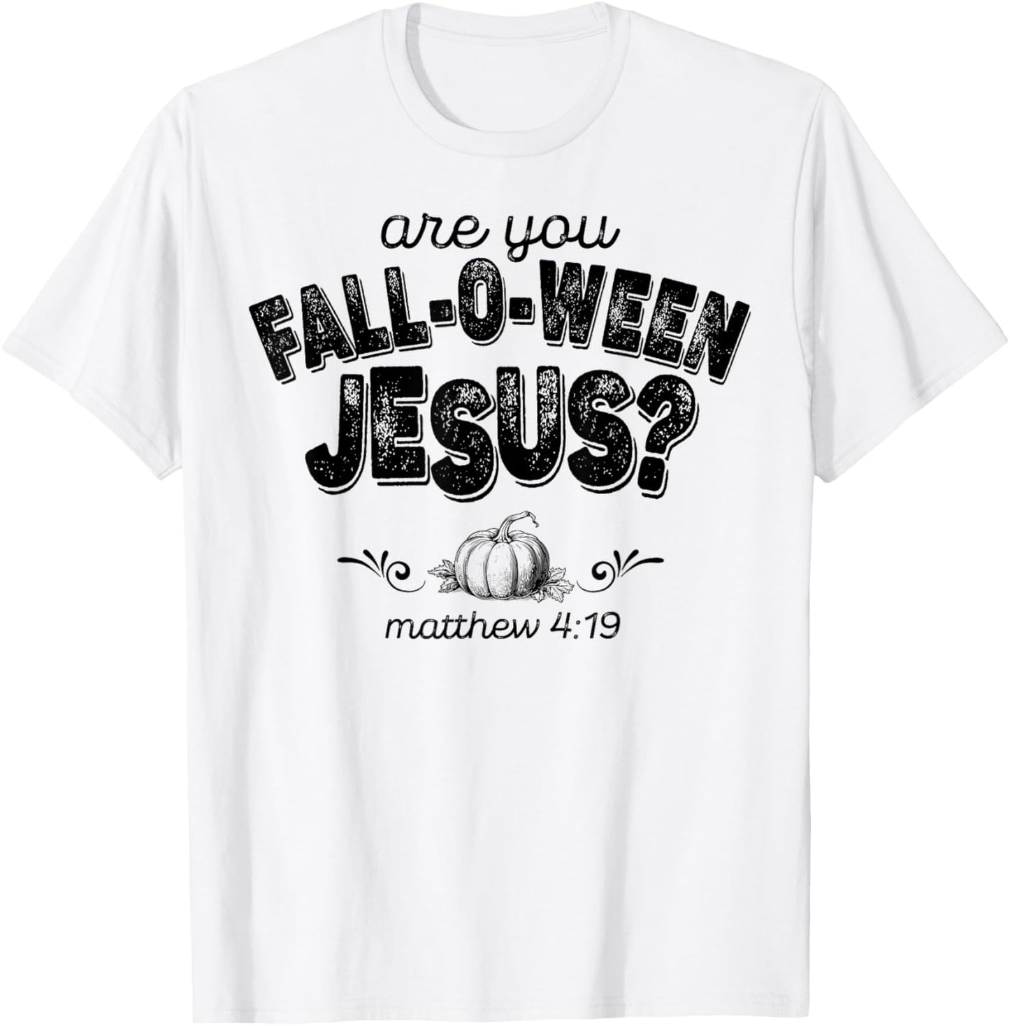 Are You Fall-O-Ween Jesus T-Shirt - T-Shirt | White
