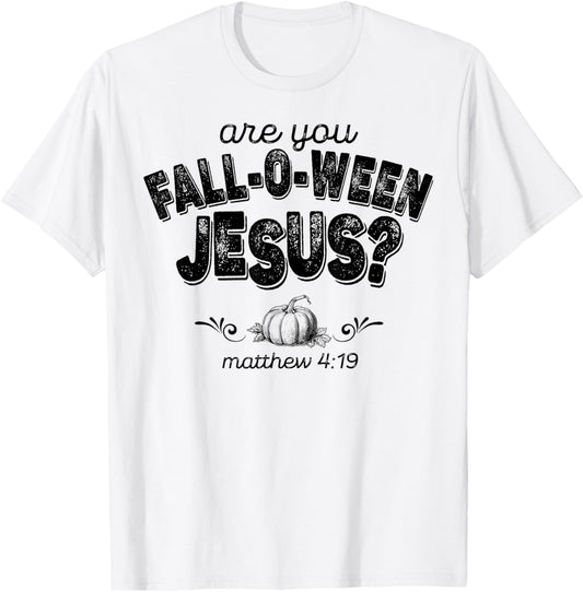 Are You Fall-O-Ween Jesus T-Shirt - T-Shirt | White