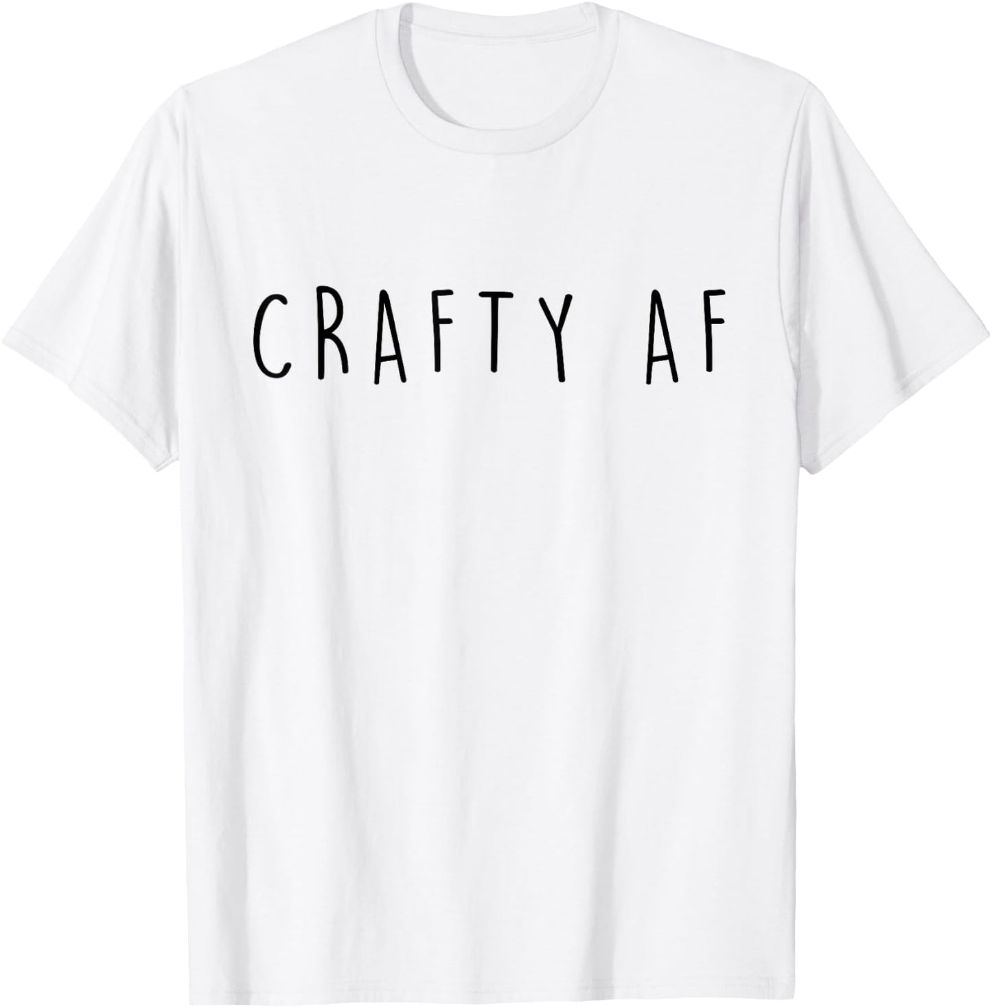 Gifts For Crafty Women and Friends Crafty AF Funny Crafter T-Shirt - T-Shirt | White