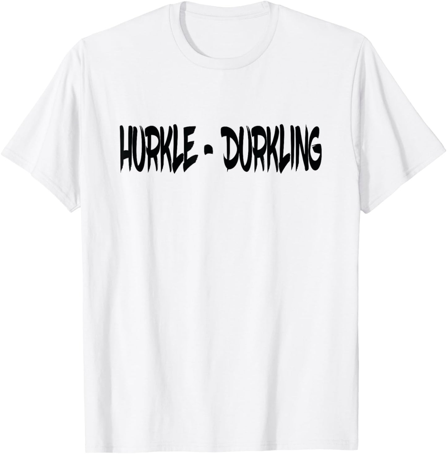 Hurkle Durkling, Hurkle Durkle T-Shirt - T-Shirt | White