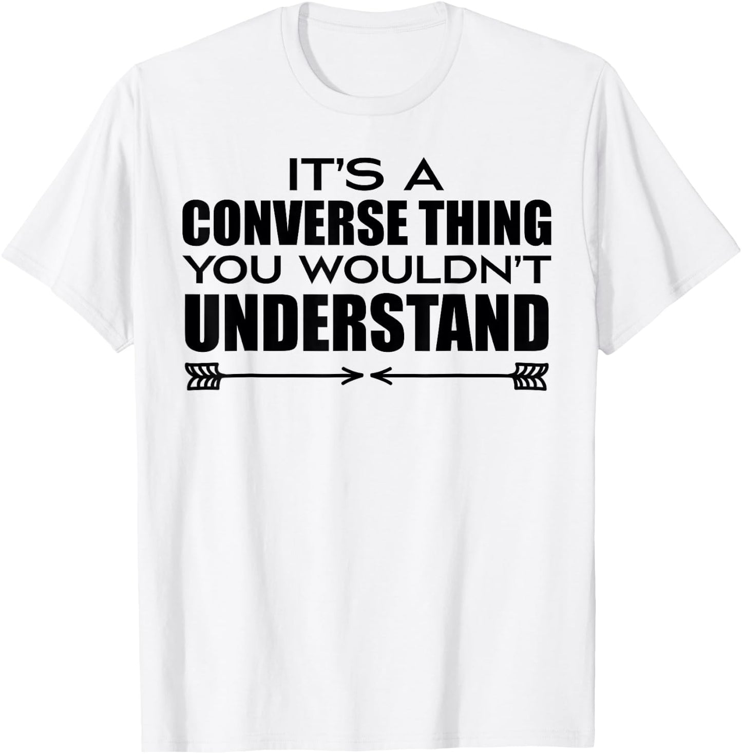 It's A Converse Thing You Wouldn's Understand | Funny Quote T-Shirt - T-Shirt | White