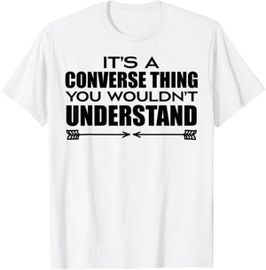 It's A Converse Thing You Wouldn's Understand | Funny Quote T-Shirt - T-Shirt | White