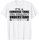 It's A Converse Thing You Wouldn's Understand | Funny Quote T-Shirt - T-Shirt | White