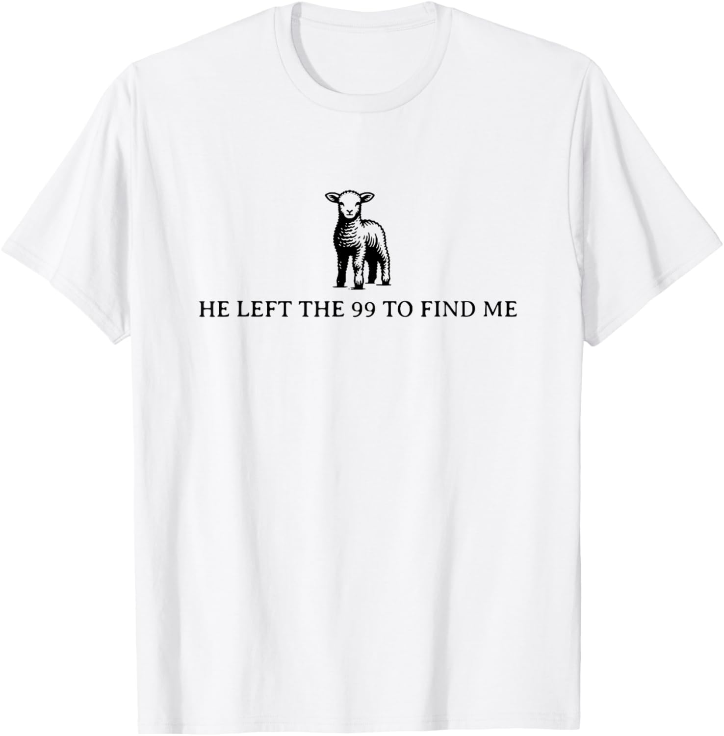 He Left the 99 to Find Me T-Shirt - T-Shirt | White