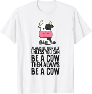 Always Be Yourself Unless You Can Be A Cow T-Shirt - T-Shirt | White